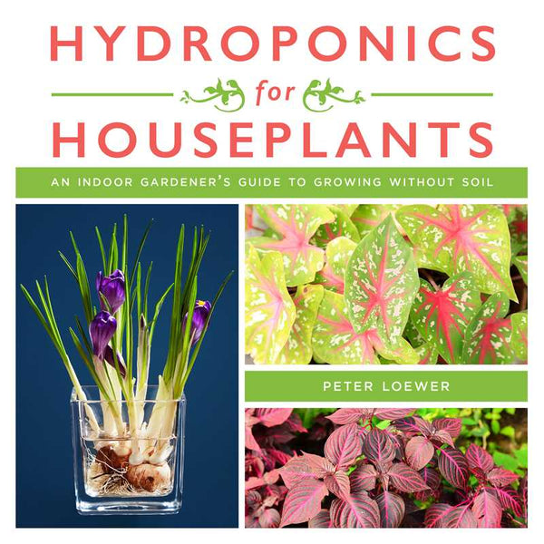 Hydroponics for Houseplants by Peter Loewer