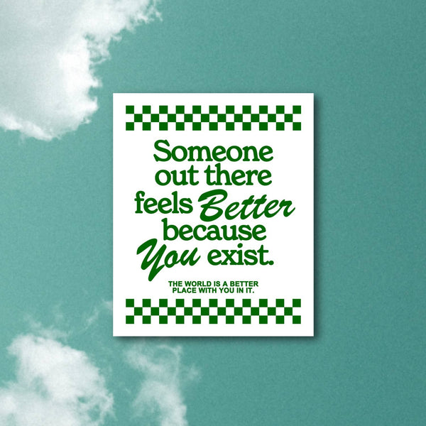 Somebody feels better, tomorrow needs you sticker