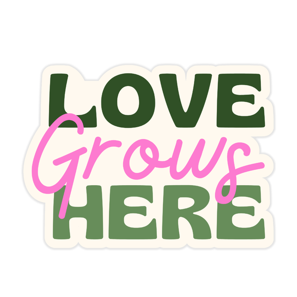 Love Grows Here Sticker